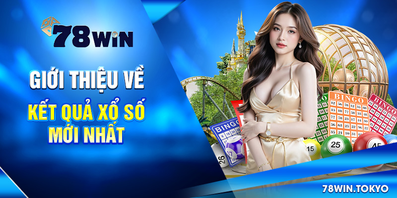 Giới thiệu về Kết quả xổ số mới nhất