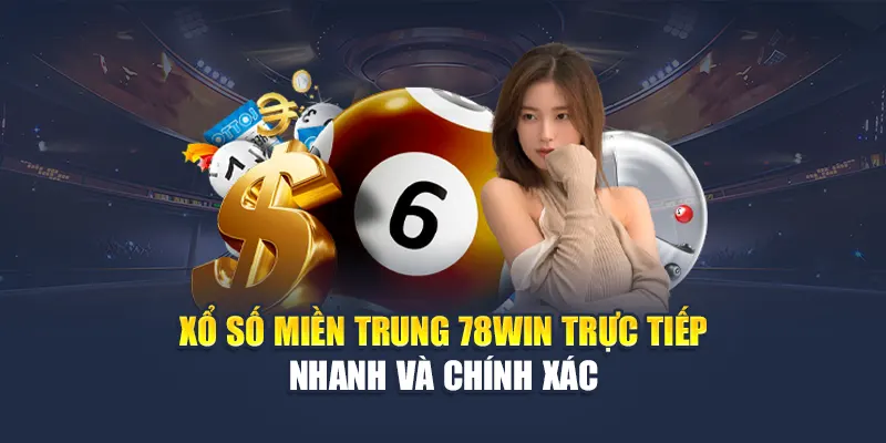 Xổ Số Miền Trung 78WIN Trực Tiếp Nhanh Và Chính Xác