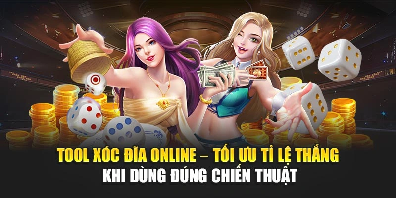 Tool xóc đĩa online – Tối ưu tỉ lệ thắng khi dùng đúng chiến thuật